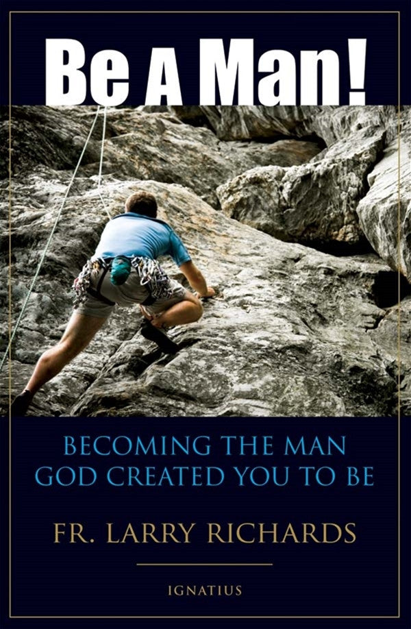 Be a Man!(¡Se Hombre!) Becoming the Man God Created You to Be