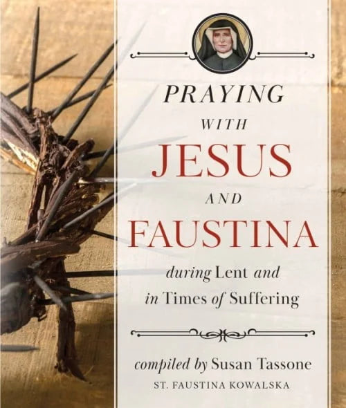 Praying with Jesus and Faustina During Lent...and in Times of Suffering