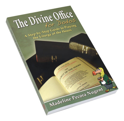 The Divine Office For Dodos: A Step-By-Step Guide To Praying The Liturgy Of The Hours