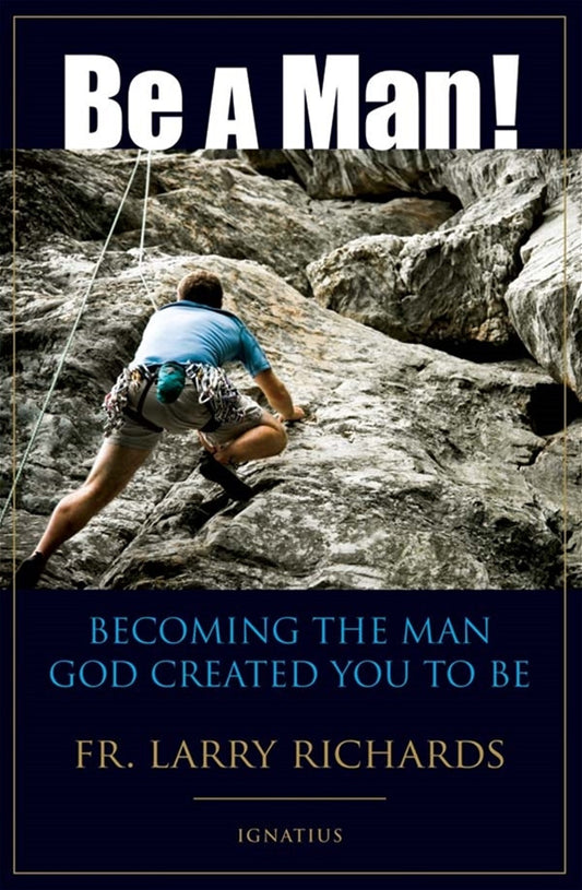 Be a Man!(¡Se Hombre!) Becoming the Man God Created You to Be