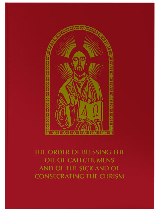 The Order of Blessing the Oil of Catechumens and of the Sick and of Consecrating the Chrism